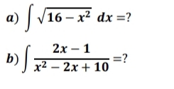 a) | V16 – x² dx =?
16 — х2 dx %3?
2х — 1
b)| — 2х + 10
