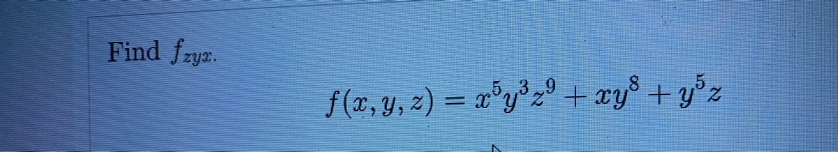 Find fzyz.
f (x, y, z) = x°y°z°+xy³ + y°z
%3D
