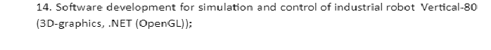 14. Software development for simulation and control of industrial robot Vertical-80
(3D-graphics, .NET (OpenGL);
