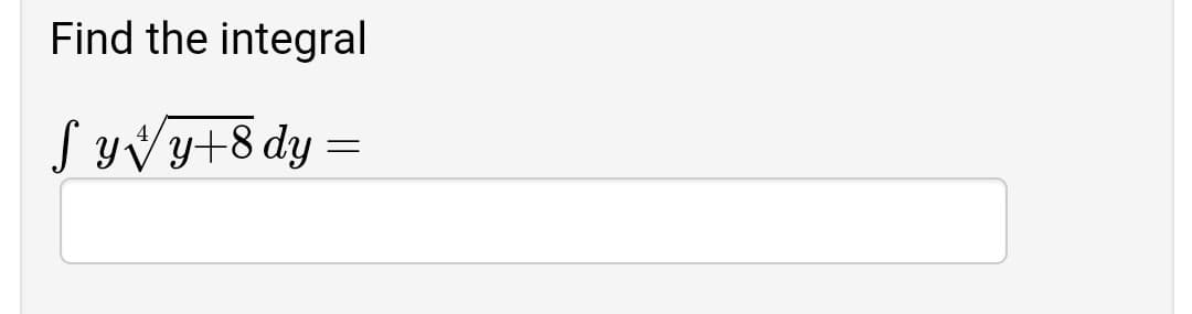 Find the integral
S yVy+8 dy
