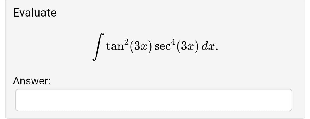 Evaluate
tan'(3a) sec* (3х) da.
Answer:
