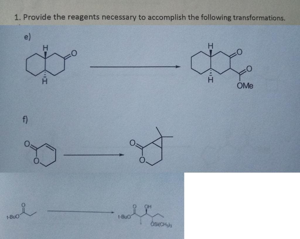 1. Provide the reagents necessary to accomplish the following transformations.
t-BuO
e)
H
$
f)
A
Holl
t-BuO
ÓSK(CH₂)
H
OMe