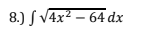 8.) √4x² - 64 dx