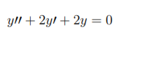 yll + 2yl + 2y = 0
