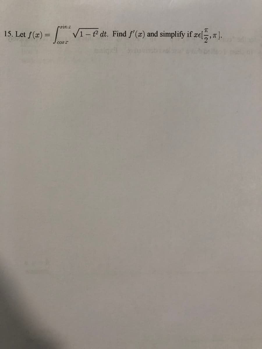 csin z
15. Let f(x) = | V1-º dt. Find f'(x) and simplify if re[,,7).
Cos r
