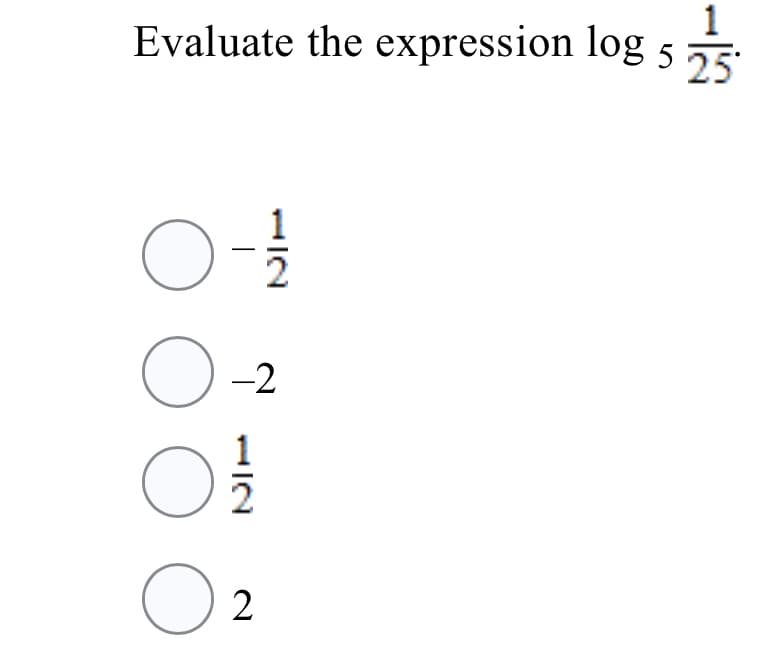 1
Evaluate the expression log 5 5
2
-2
2
2
OOO
