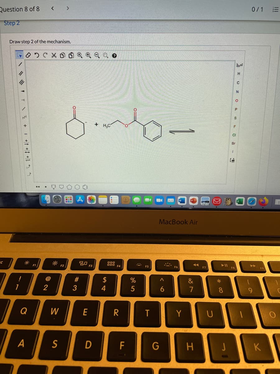 0/1
Question 8 of 8
Step 2
Draw step 2 of the mechanism.
ト0り
N
P
F
H,C
CI
Br
MacBook Air
000
20
F3
F6
F5
F7
F1
!
@
#
&
2
4
7
8.
9.
Q
W
E
R
T
Y
A
S
D
F
H
K
+t +t +1 s
