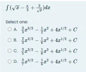 √(√3+)dx
-
Select one:
OA.
OB.
OC.
OD.
³/2-² + 4x¹/2 +C
³/2² + 4x¹/2 + C
³/2² + 4x¹/2 + C
³/2x² + 4x¹/² + C