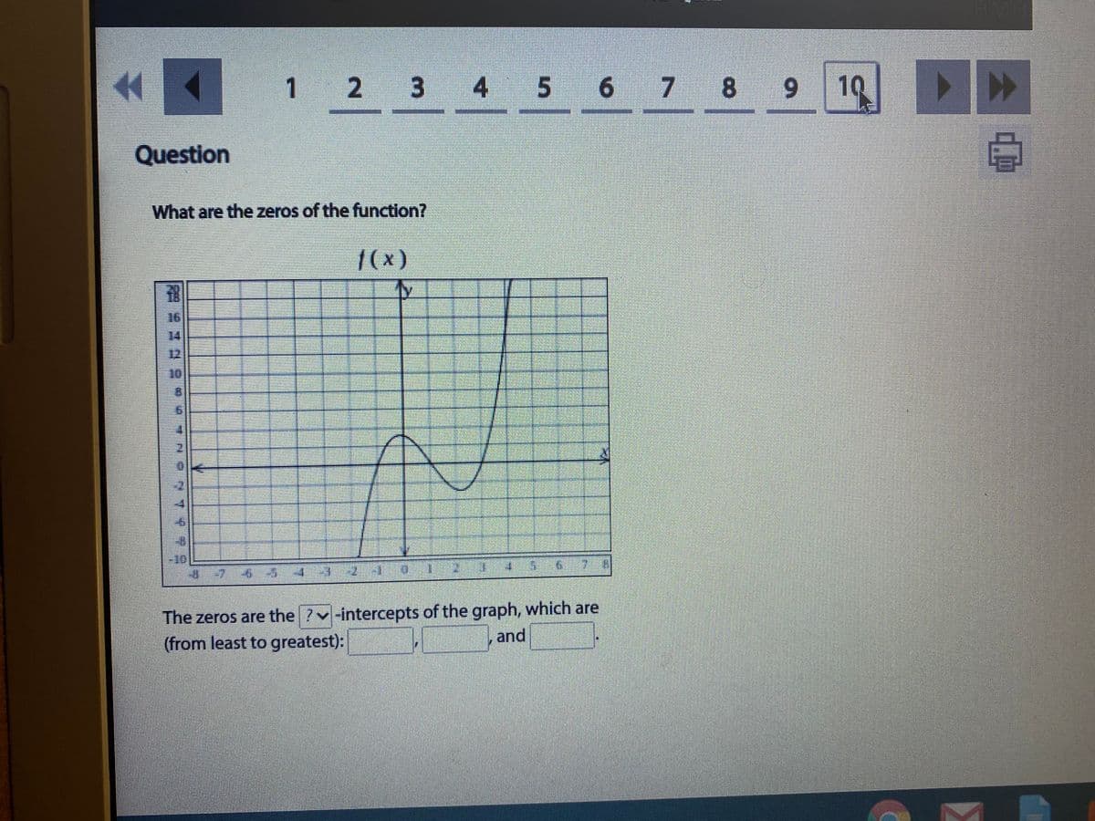 1.
3 4
8
9
19
Question
What are the zeros of the function?
|(x)
16
14
12
10
10
The zeros are the ? -intercepts of the graph, which are
(from least to greatest):
and
2.
