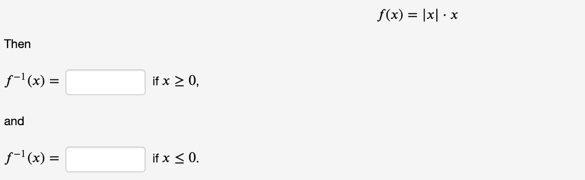 f(x) = |x| ·
• X
Then
f-'(x) =|
if x > 0,
and
f-'(x) =
if x < 0.
