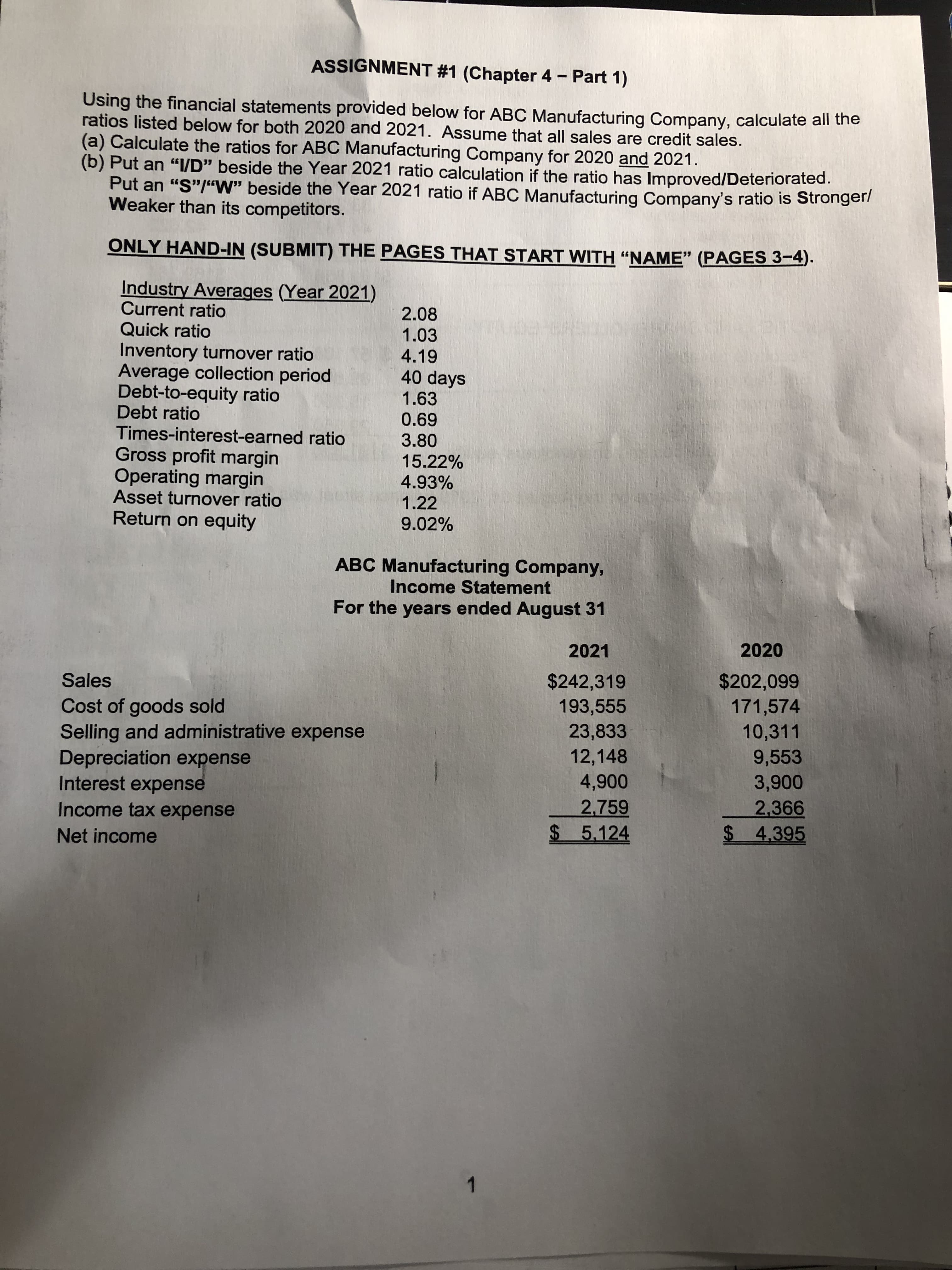 napter 4 - Part 1)
Using the financial statements provided below for ABC Manufacturing Company, calculate all the
ratios listed below for both 2020 and 2021. Assume that all sales are credit sales.
(a) Calculate the ratios for ABC Manufacturing Company for 2020 and 2021.
(b) Put an "I/D" beside the Year 2021 ratio calculation if the ratio has Improved/Deteriorated.
Put an "S"/"W" beside the Year 2021 ratio if ABC Manufacturing Company's ratio is Strongeri
Weaker than its competitors.
