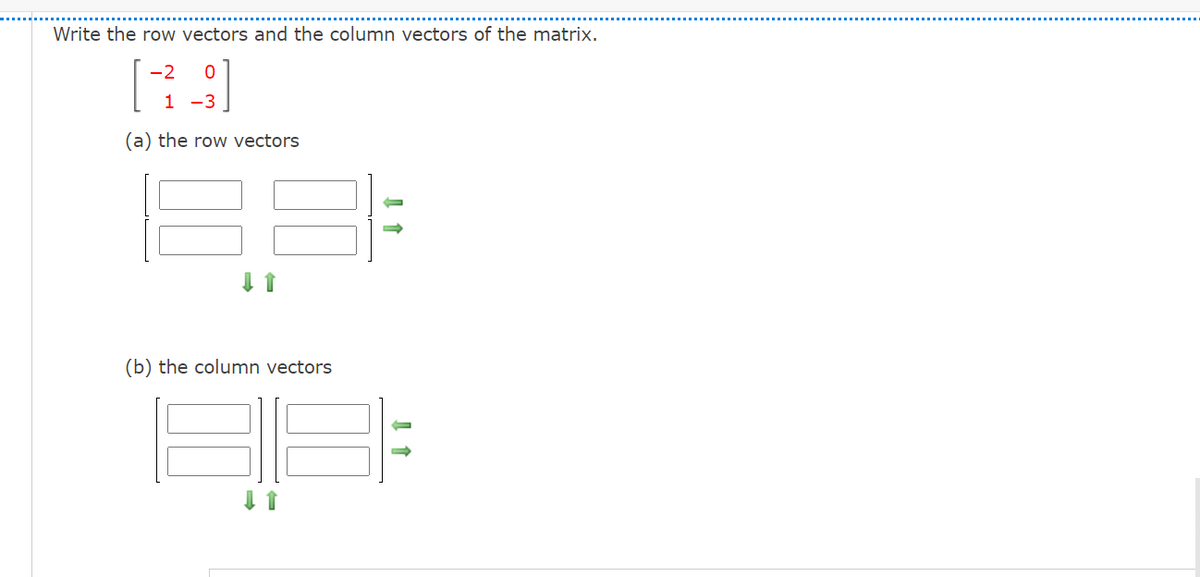 Write the row vectors and the column vectors of the matrix.
-2
1 -3
(a) the row vectors
(b) the column vectors
