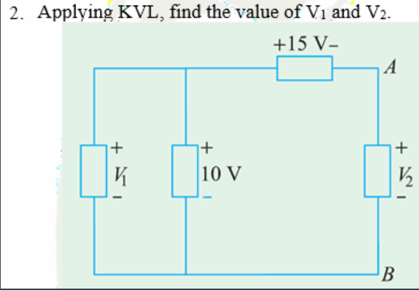 2. Applying KVL, find the value of V₁ and V2.
+15 V-
+
K
1+
10 V
A
+
V/₂
B