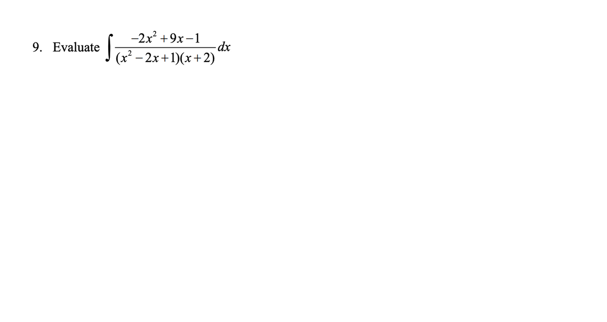 -2x +9x –1
dx
J (x² – 2x+1)(x+2)
9. Evaluate
