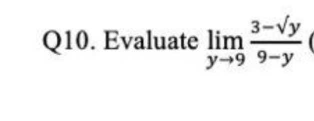 Q10. Evaluate lim
3-√y
y-9 9-y