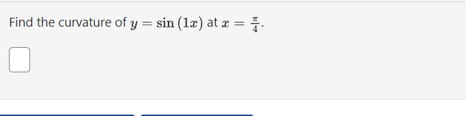 Find the curvature of y = sin (1x) at x = 4.
n