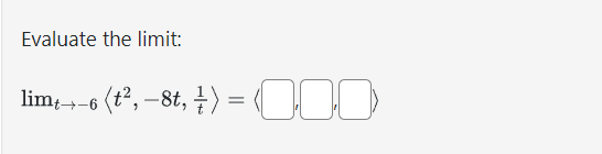 Evaluate the limit:
7 = (
limt →-6 (t², -8t, )