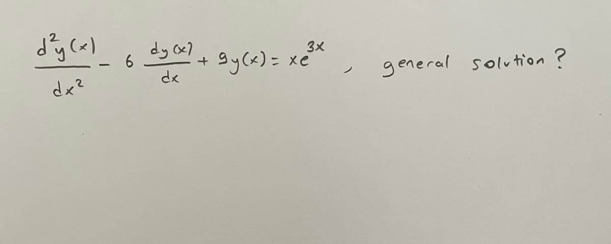 d²y (x)
dx²
6
dy (x)
dx
+
9y(x) =
3x
xe
>
general solution ?