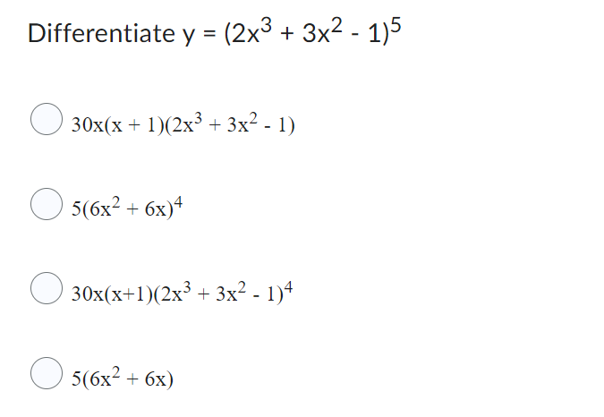 Differentiate y = (2x³ + 3x² - 1)5
30x(x + 1)(2x³ + 3x² - 1)
O 5(6x² + 6x)+
30x(x+1)(2x³ + 3x² - 1)4
-
O 5(6x² + 6x)