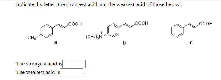 Indicate, by letter, the strongest acid and the weakest acid of those below.
CH₂
The strongest acid is
The weakest acid is
COOH
(CH₂)₂N-
b
COOH
COOH