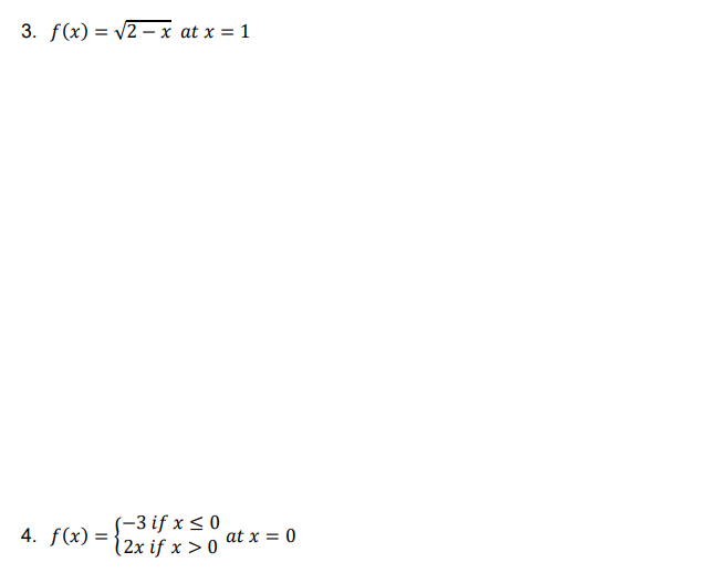 3. f(x)= ν2-x at x = 1
4. f(x) =
(-3 if x < 0
%3D
at x = 0
(2x if x > 0
