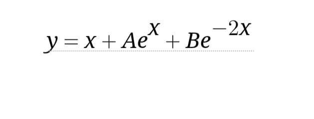 X
y = x + Ae^ + Be
- 2x