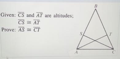 Given: CS and AT are altitudes;
CS = AT
Prove: AS =
E CT
S.
A
