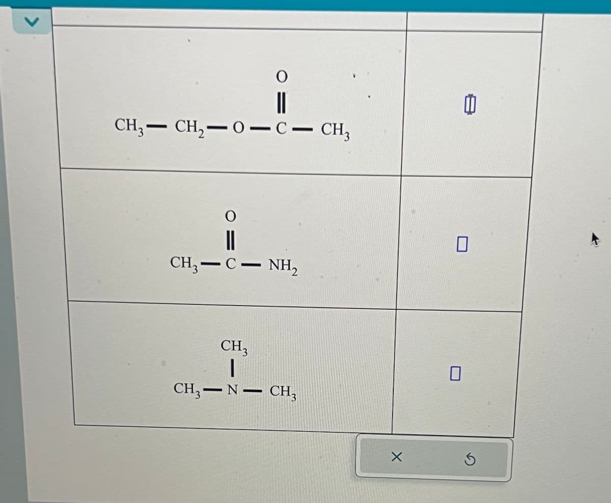 >
O
||
CH3-CH2-0 -C- CH3
O
-C-
CH,−C− NH,
CH₁₂
I
CH, N CH₂
☐
B
G