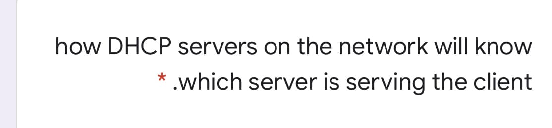 how DHCP servers on the network will know
.which server is serving the client
