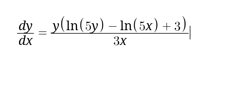 dy _ y(ln(5y) – In(5x) + 3
dx
3x
