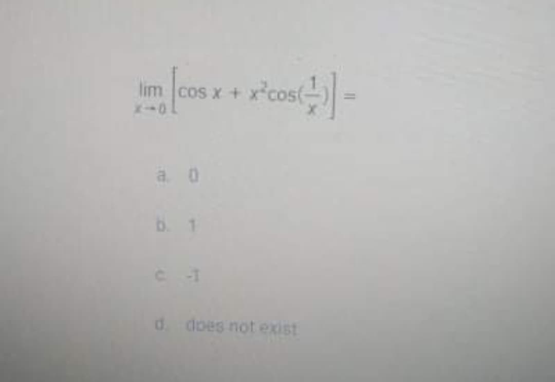 lim cos x + x°cos(
a. 0
b. 1
d. does not exist
