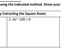 using the indicated method. Show your
y Extracting the Square Roots
2. 4x? -100 = 0
