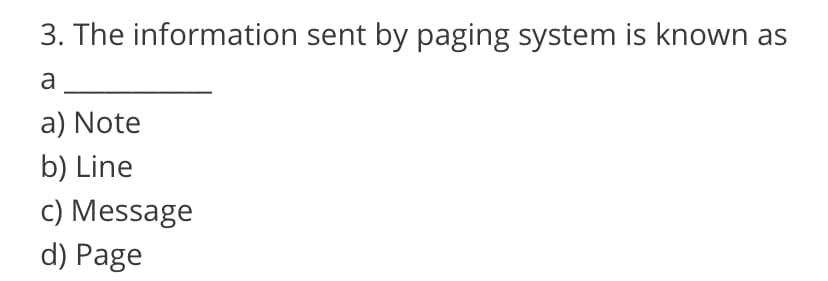 3. The information sent by paging system is known as
a
a) Note
b) Line
c) Message
d) Page
