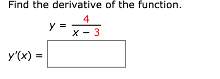 Find the derivative of the function.
4
y =
х — 3
y'(x) =
