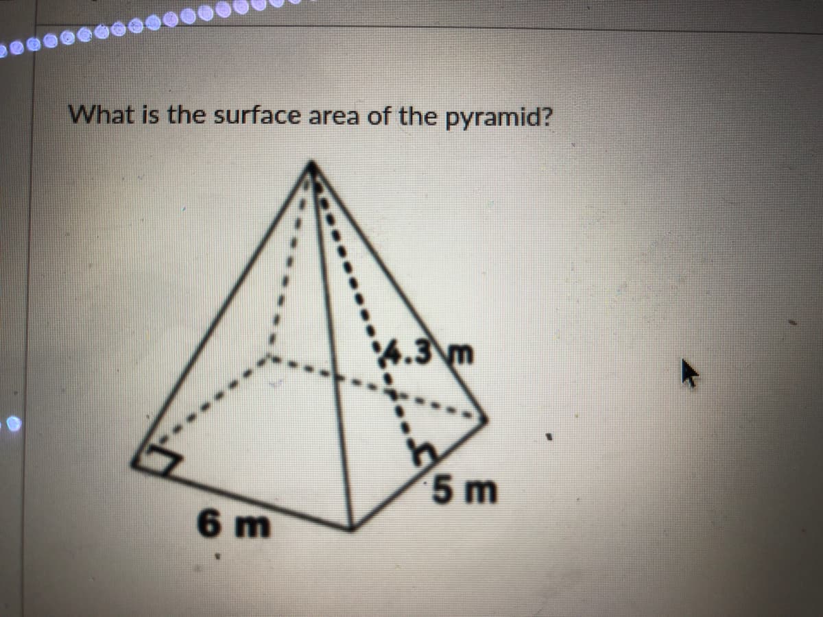 What is the surface area of the pyramid?
4.3 m
5 m
6 m
