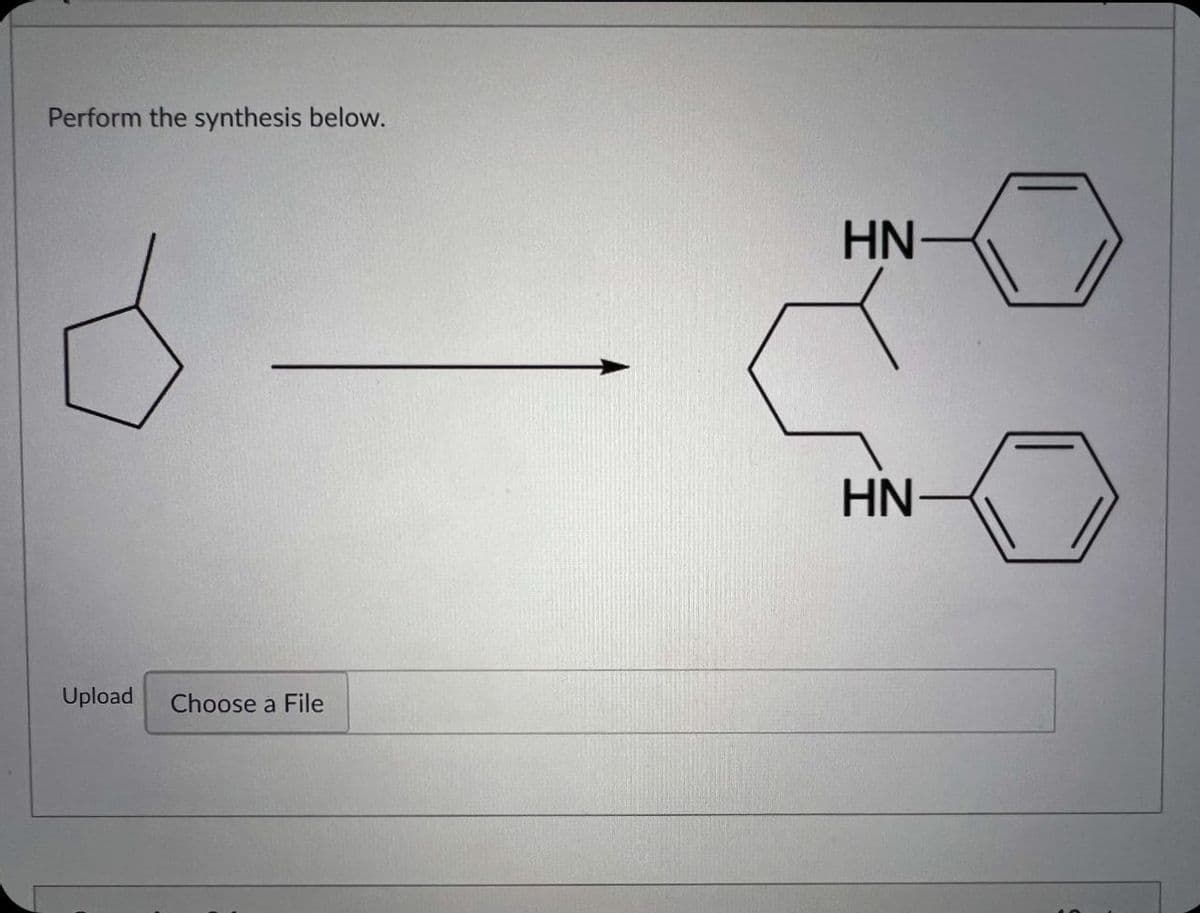 Perform the synthesis below.
Upload
Choose a File
HN
HN