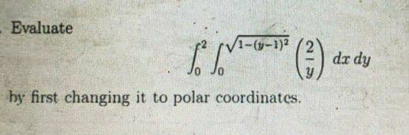 Evaluate
-(y-1)²
1² (²)
by first changing it to polar coordinates.
dx dy