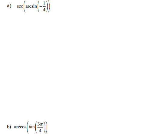 a) sec|arcsin
cos (tan (37))
b) arccos tan