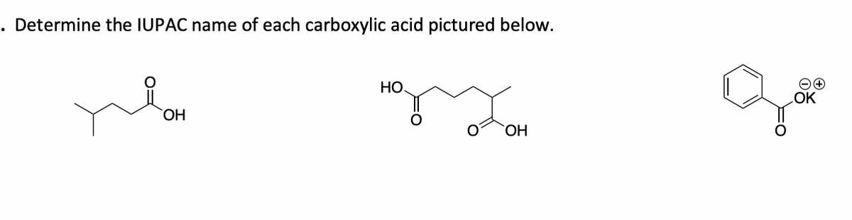 . Determine the IUPAC name of each carboxylic acid pictured below.
ОН
надхон
НО
ОН
OK