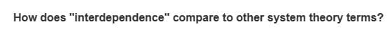 How does "interdependence" compare to other system theory terms?
