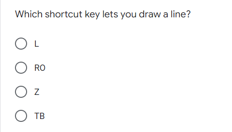 Which shortcut key lets you draw a line?
RO
TB
