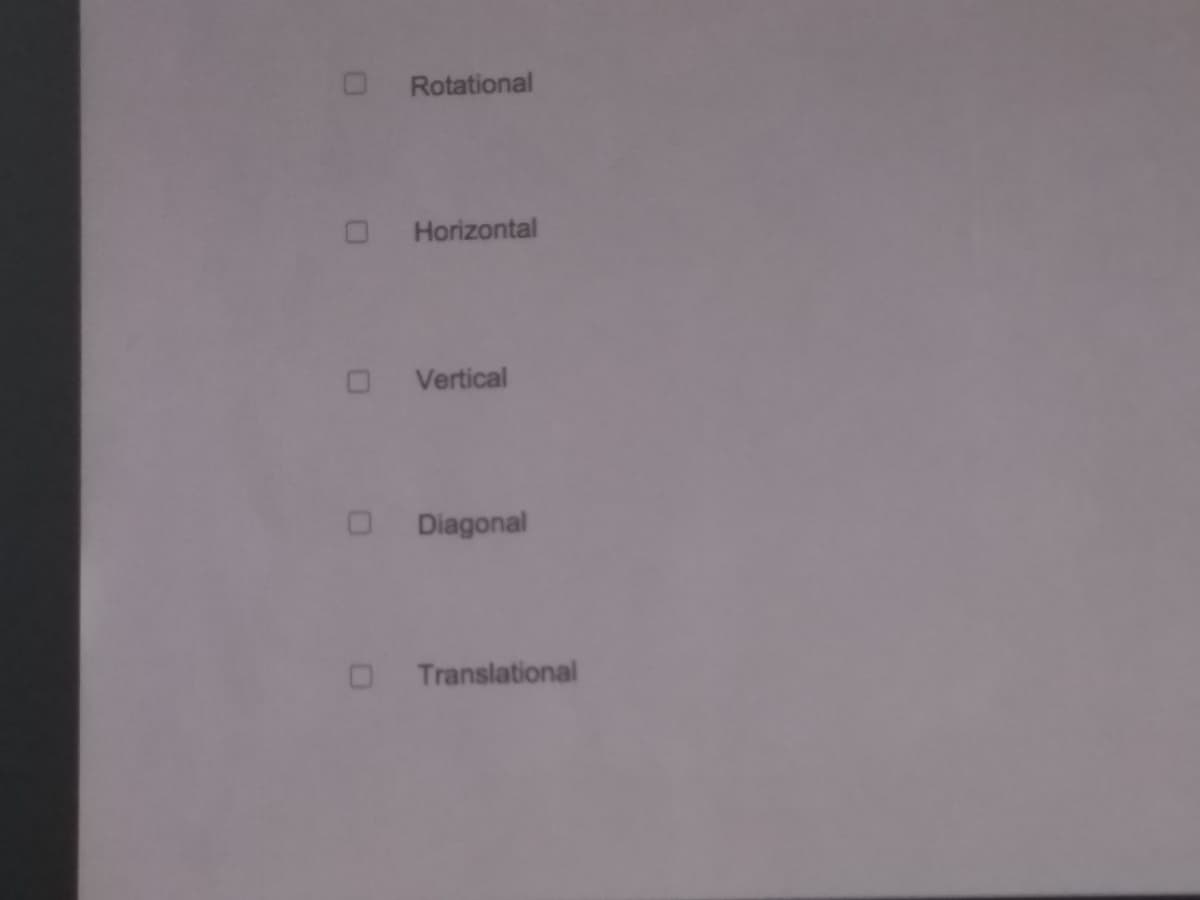 Rotational
Horizontal
O Vertical
Diagonal
Translational
