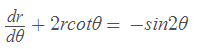 dr
+ 2rcot0 = -sin20
de
