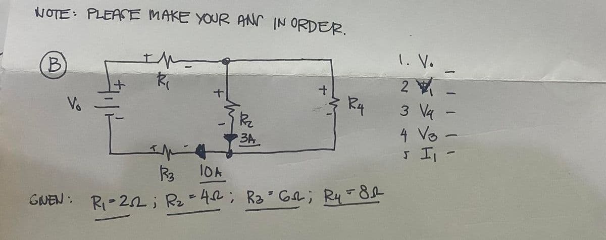 NOTE: PLEASE MAKE YOUR ANr IN ORDER.
B)
1. V.
2
Vo
Ry
3 Va
4 Vo -
J I,-
3A
GNEN :
R-2 ; Re=4R; Ra GA; R4 8
