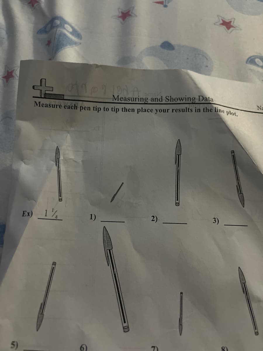 Measuring and Showing Data
Measure each
Na
pen tip to tip then place your results in the line plos
Ex) 1
1)
2)
3)
5)

