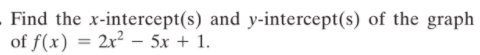 Find the x-intercept(s) and y-intercept(s) of the graph
of f(x) = 2x² – 5x + 1.
