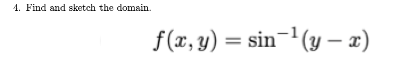 4. Find and sketch the domain.
f(x, y) = sin='(y – x)
