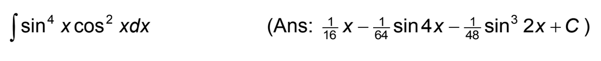 [sin4 x cos² xdx
(Ans:xsin 4x - sin³ 2x + C)
48