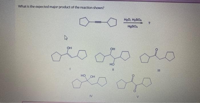 What is the expected major product of the reaction shown?
4
HO
ملی میں مٹی
OH
HO, H2SO4
HgSO
۱۷
?