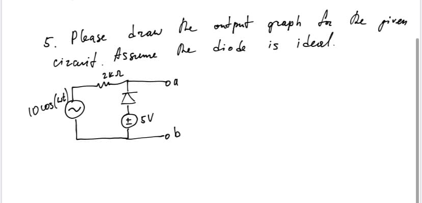 Please draw he ond put graph fe De given
s Please draw De ond put graph for he given
5.
cizanid. Assume he diede
is ideal.
